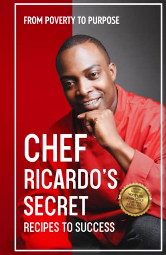 Chef Ricardo's Secret Recipes to Success: From Poverty to Purpose