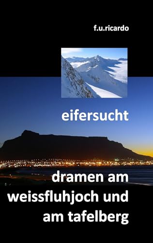 Eifersucht / Dramen am Weissfluhjoch und am Tafelberg