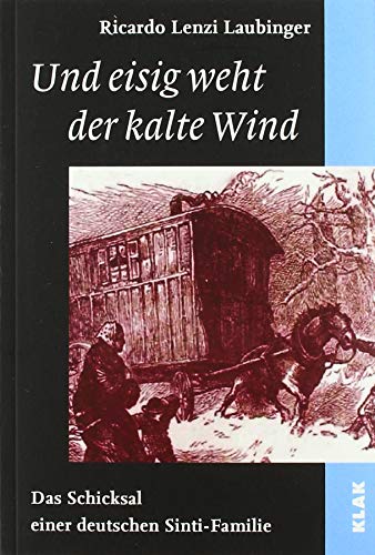 Und eisig weht der kalte Wind: Das Schicksal einer deutschen Sinti-Familie von KLAK Verlag