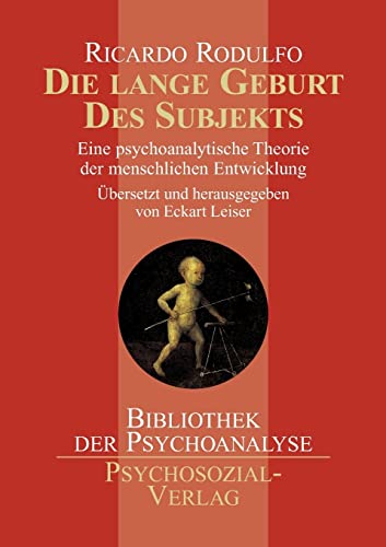 Die lange Geburt des Subjekts: Eine psychoanalytische Theorie der menschlichen Entwicklung (Bibliothek der Psychoanalyse)