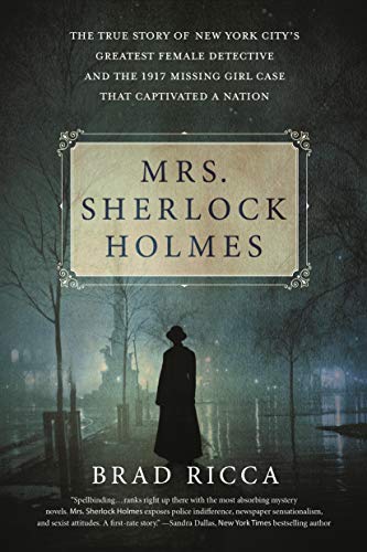 Mrs. Sherlock Holmes: The True Story of New York City's Greatest Female Detective and the 1917 Missing Girl Case That Captivated a Nation von St. Martin's Griffin