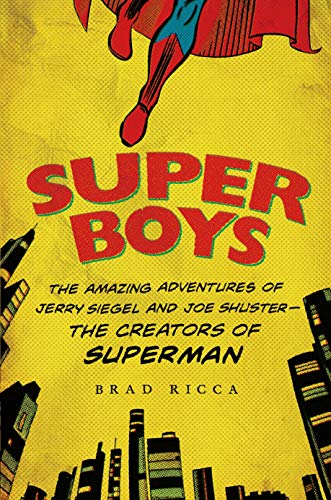 Super Boys: The Amazing Adventures of Jerry Siegel and Joe Shuster--The Creators of Superman von Griffin