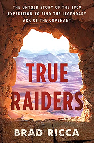 True Raiders: The Untold Story of the 1909 Expedition to Find the Legendary Ark of the Covenant von St Martin's Press