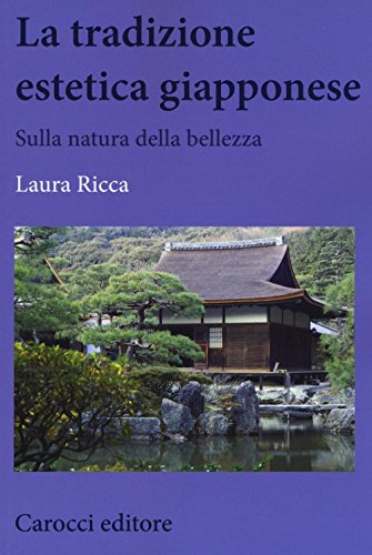 La tradizione estetica giapponese. Sulla natura della bellezza (Biblioteca di testi e studi)