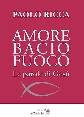 Amore bacio fuoco. Le parole di Gesù