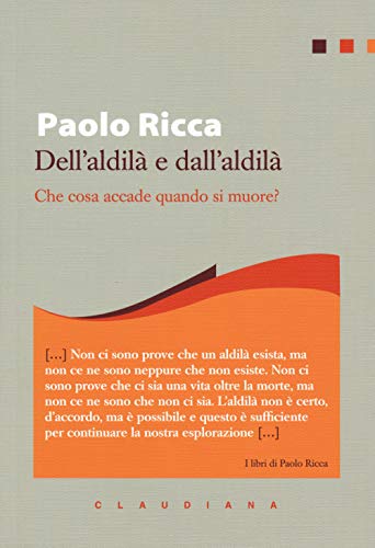 Dell'aldilà e dall'aldilà. Che cosa accade quando si muore? (I libri di Paolo Ricca)