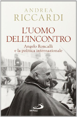 L'uomo dell'incontro. Angelo Roncalli e la politica internazionale (Classici del pensiero cristiano, Band 114) von San Paolo Edizioni