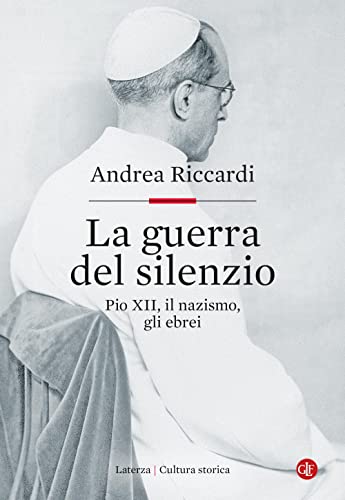 La guerra del silenzio. Pio XII, il nazismo, gli ebrei (Cultura storica)