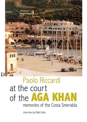 Alla corte dell'Aga Khan. Memorie della Costa Smeralda Alla corte dell'Aga Khan. Memorie della Costa Smeralda von Carlo Delfino Editore