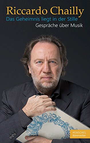Riccardo Chailly. Das Geheimnis liegt in der Stille. Gespräche über Musik von Bärenreiter Verlag