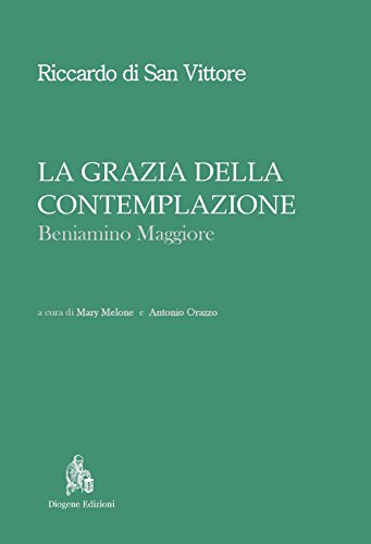 La grazia della contemplazione. Beniamino maggiore (Nuovi classici del pensiero) von Diogene Edizioni