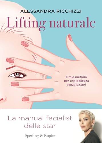 Lifting naturale. Il mio metodo per una bellezza senza bisturi (Guide. Benessere)