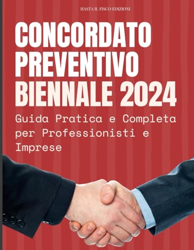 Concordato Preventivo Biennale 2024: Guida Pratica e Completa per Professionisti e Imprese: Il DL n. 13 del 12 Febbraio 2024 spiegato in modo semplice ... di 20 Casi Pratici (Hasta il Fisco, Band 1) von Independently published