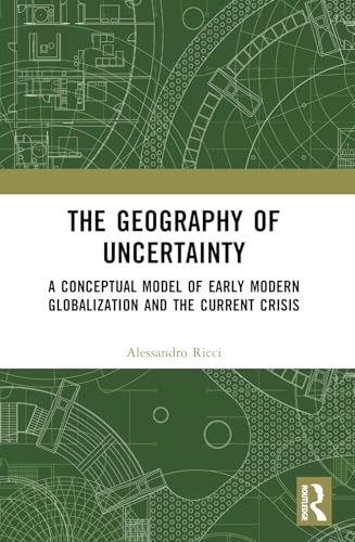 The Geography of Uncertainty: A Conceptual Model of Early Modern Globalization and the Current Crisis von Penguin
