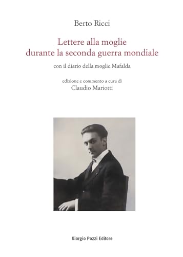 Lettere alla moglie durante la seconda guerra mondiale con il diario della moglie Mafalda (La politica dei letterati) von Giorgio Pozzi Editore