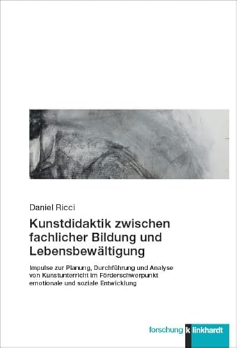 Kunstdidaktik zwischen fachlicher Bildung und Lebensbewältigung: Impulse zur Planung, Durchführung und Analyse von Kunstunterricht im ... soziale Entwicklung (klinkhardt forschung) von Klinkhardt, Julius