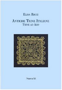 Antiche trine italiane. Trine ad ago (rist. anast. 1908) (Merletti e ricami)