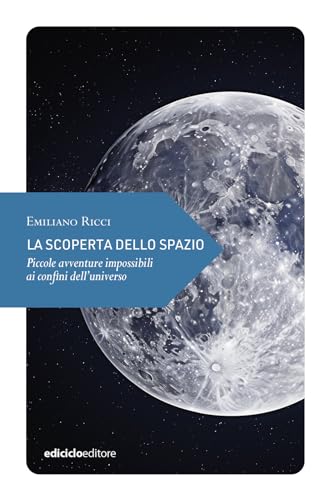 La scoperta dello spazio. Piccole avventure impossibili ai confini dell’universo (Piccola filosofia di viaggio) von Ediciclo