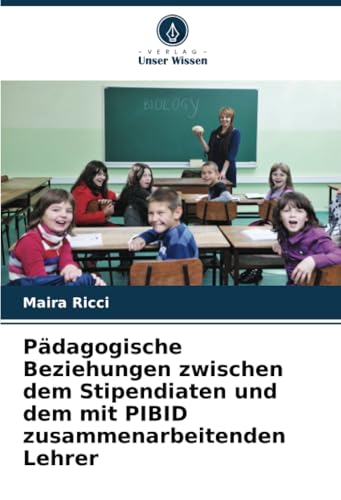 Pädagogische Beziehungen zwischen dem Stipendiaten und dem mit PIBID zusammenarbeitenden Lehrer von Verlag Unser Wissen