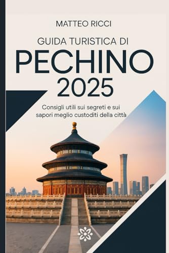 Guida turistica di Pechino 2025: Consigli utili sui segreti e sui sapori meglio custoditi della città von Independently published