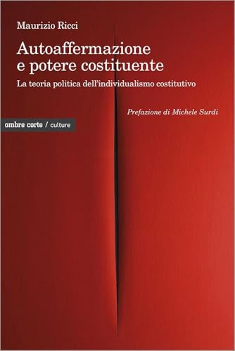 Autoaffermazione e potere costituente. La teoria politica dell’individualismo costitutivo (Culture) von Ombre Corte