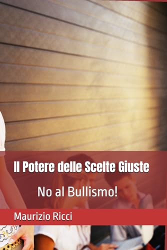 Il Potere delle Scelte Giuste: No al Bullismo! von Independently published