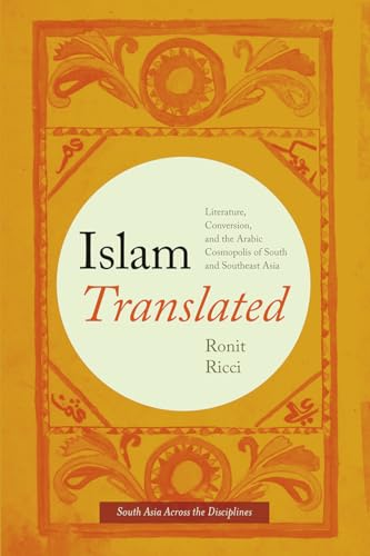 Islam Translated: Literature, Conversion, and the Arabic Cosmopolis of South and Southeast Asia (South Asia Across the Disciplines) von University of Chicago Press