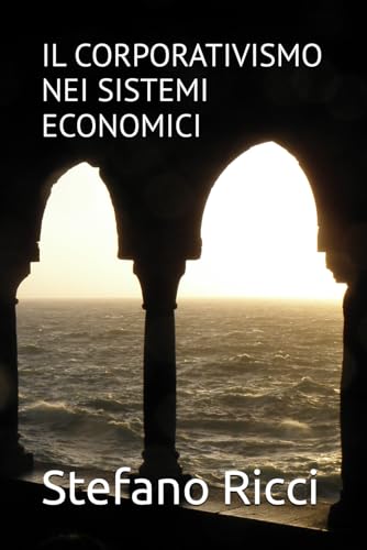IL CORPORATIVISMO NEI SISTEMI ECONOMICI (ECONOMIA E DIRITTO) von Independently published