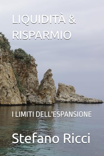LIQUIDITÀ & RISPARMIO: I limiti dell'espansione (ECONOMIA E DIRITTO) von Independently published