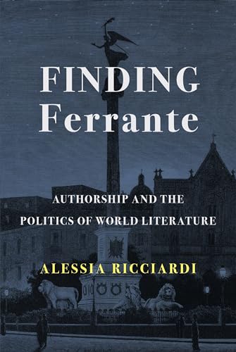 Finding Ferrante: Authorship and the Politics of World Literature