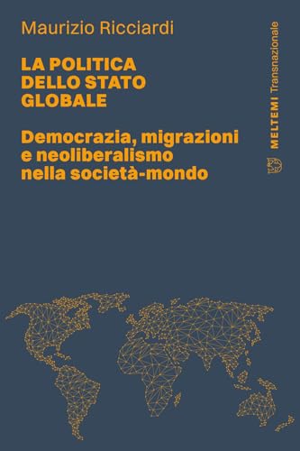La politica dello stato globale. Democrazia, migrazioni e neoliberalismo nella società-mondo (Transnazionale) von Meltemi
