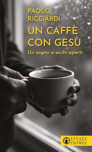 Un caffè con Gesù. Un sogno a occhi aperti (Il respiro dell'anima) von Effatà Editrice