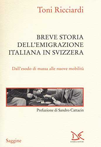 Breve storia dell'emigrazione italiana in Svizzera. Dall'esodo di massa alle nuove mobilità (Saggine) von Donzelli