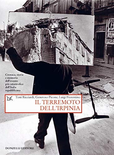 Il terremoto dell'Irpinia. Cronaca, storia e memoria dell'evento più catastrofico dell'Italia repubblicana von Donzelli Editore