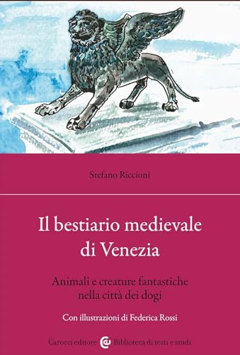 Il bestiario medievale di Venezia. Animali e creature fantastiche nella città dei dogi (Biblioteca di testi e studi) von Carocci