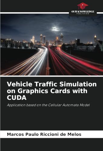 Vehicle Traffic Simulation on Graphics Cards with CUDA: Application based on the Cellular Automata Model von Our Knowledge Publishing