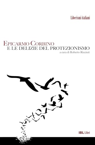 Epicarmo Corbino e le delizie del protezionismo (Liberismi italiani) von IBL Libri
