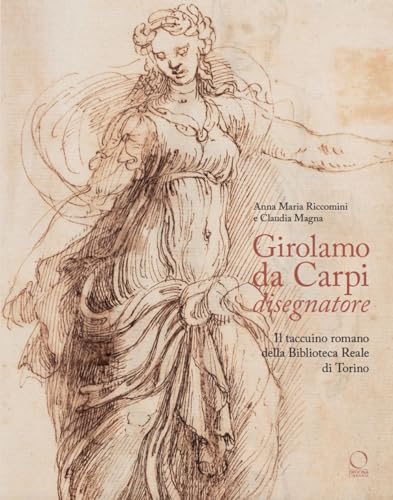 Girolamo da Carpi disegnatore. Il taccuino romano della Biblioteca Reale di Torino (La grande officina) von Officina Libraria