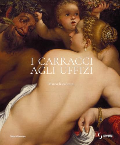I Carracci agli Uffizi. Ediz. illustrata (Arte)
