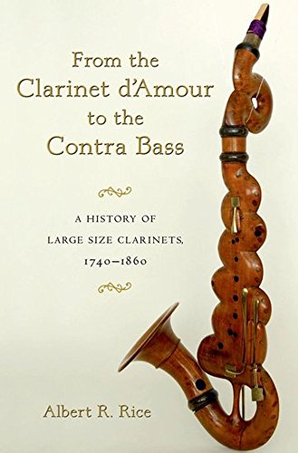 From the Clarinet D'Amour to the Contra Bass: A History of the Large Size Clarinets, 1740-1860