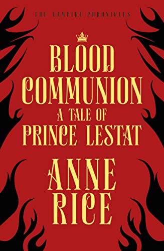 Blood Communion: A Tale of Prince Lestat (The Vampire Chronicles 13) von Arrow