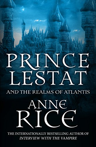 Prince Lestat and the Realms of Atlantis: The Vampire Chronicles 12 von Arrow