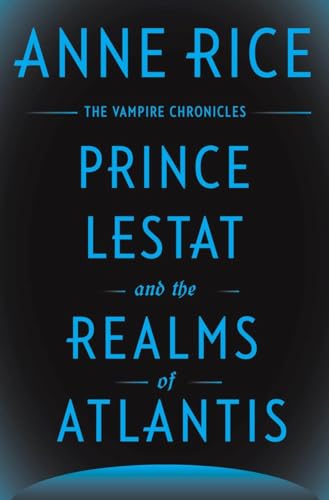 Prince Lestat and the Realms of Atlantis: The Vampire Chronicles Prince Lestat and the Realms of Atlantis: The Vampire Chronicles
