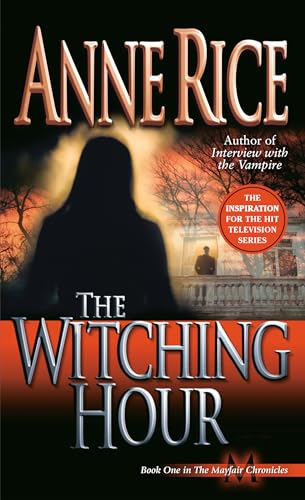 The Witching Hour: A Novel (Lives of Mayfair Witches, Band 1)