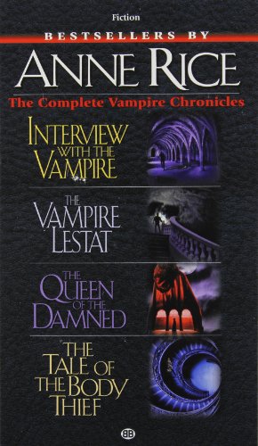 Complete Vampire Chronicles: The Tale of the Body Thief, the Queen of the Damned, the Vampire Lestat, Interview With the Vampire