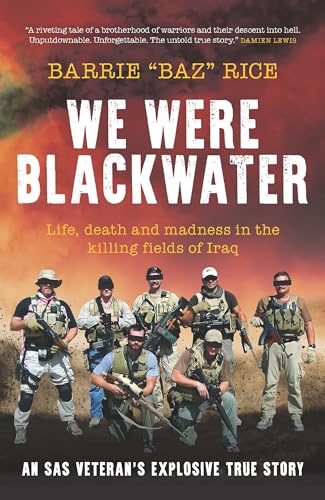 We Were Blackwater: Life, Death and Madness in the Killing Fields of Iraq: an SAS Veteran’s Explosive True Story