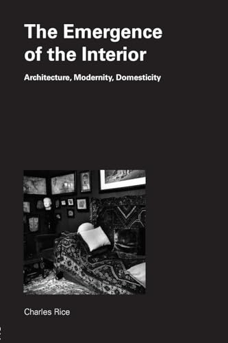 The Emergence of the Interior: Architecture, Modernity, Domesticity von Routledge