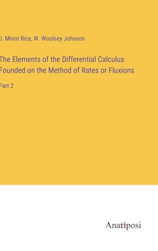The Elements of the Differential Calculus Founded on the Method of Rates or Fluxions: Part 2 von Anatiposi Verlag