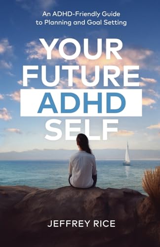 Your Future ADHD Self: An ADHD-Friendly Guide to Planning and Goal Setting Your Future ADHD Self: An ADHD-Friendly Guide to Planning and Goal Setting von Manuscripts LLC