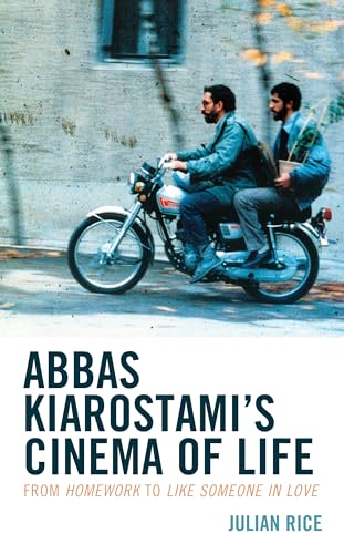 Abbas Kiarostami's Cinema of Life: From Homework to Like Someone in Love von Rowman & Littlefield Publishers